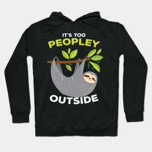 It is Too Peopley Outside Sloth Hoodie